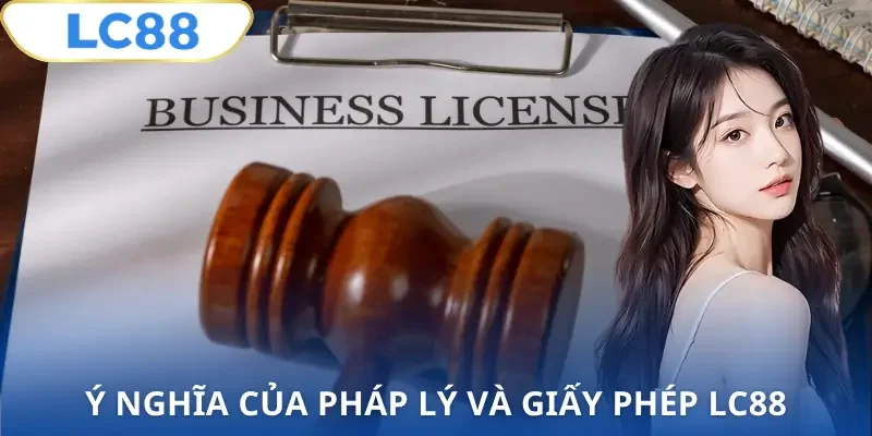 phap-ly-va-giay-phep-lc88-y-nghia